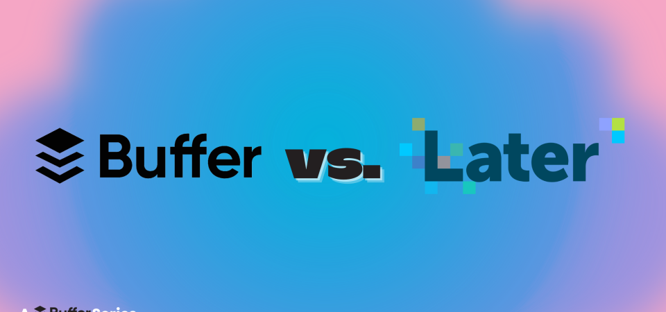 buffer-vs.-later:-which-social-media-management-tool-is-right-for-you?