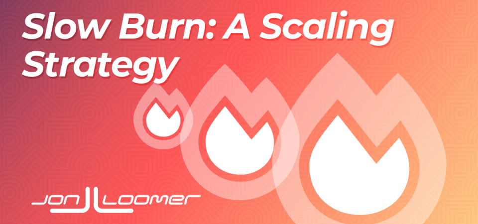 slow-burn:-a-strategy-for-scaling-facebook-ads