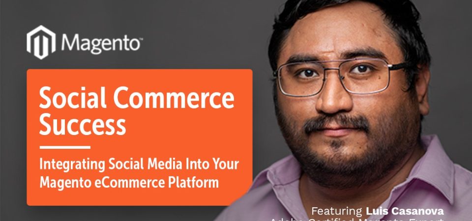 social-commerce-success:-integrating-social-media-into-your-magento-ecommerce-platform